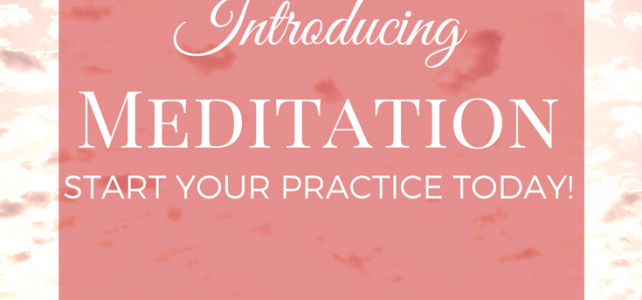 Introducing Meditation - Start your practice today!