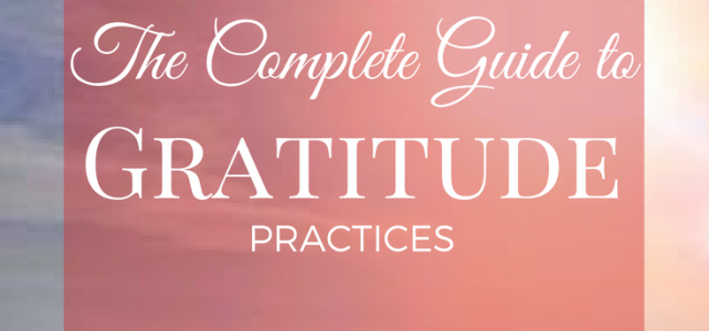 The Complete Guide to Gratitude Practices The Complete Guide to Gratitude Practices