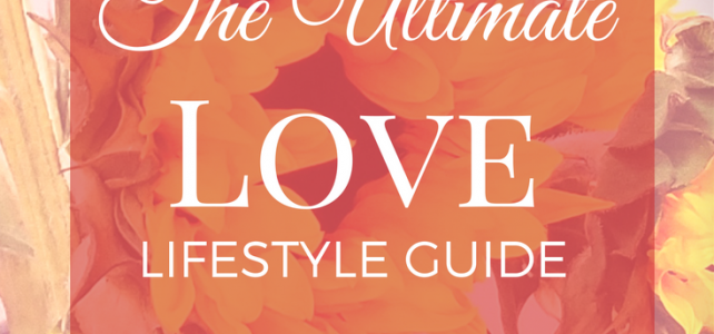 The Ultimate Love Lifestyle Guide
