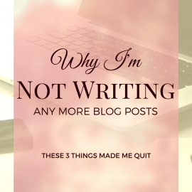Why I'm not writing any more blog posts - the 3 things that made me quit.