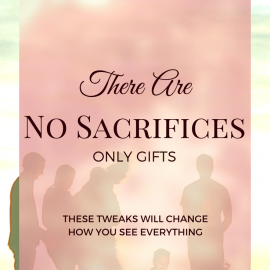 There are no sacrifices - only gifts.