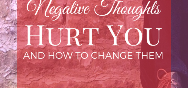 Negative thoughts hurt you - and how to change them!