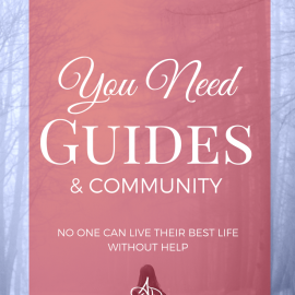 You Need Guides and Community - No one lives their best life without help!