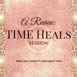 A Review: TIME Heals Session - Find out how it can help you!