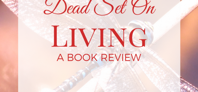 Dead Set On Living: A Book Review
