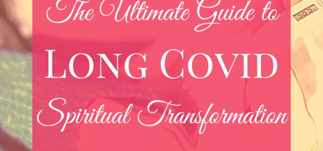 The Ultimate Guide to Long Covid Spiritual Transformation
